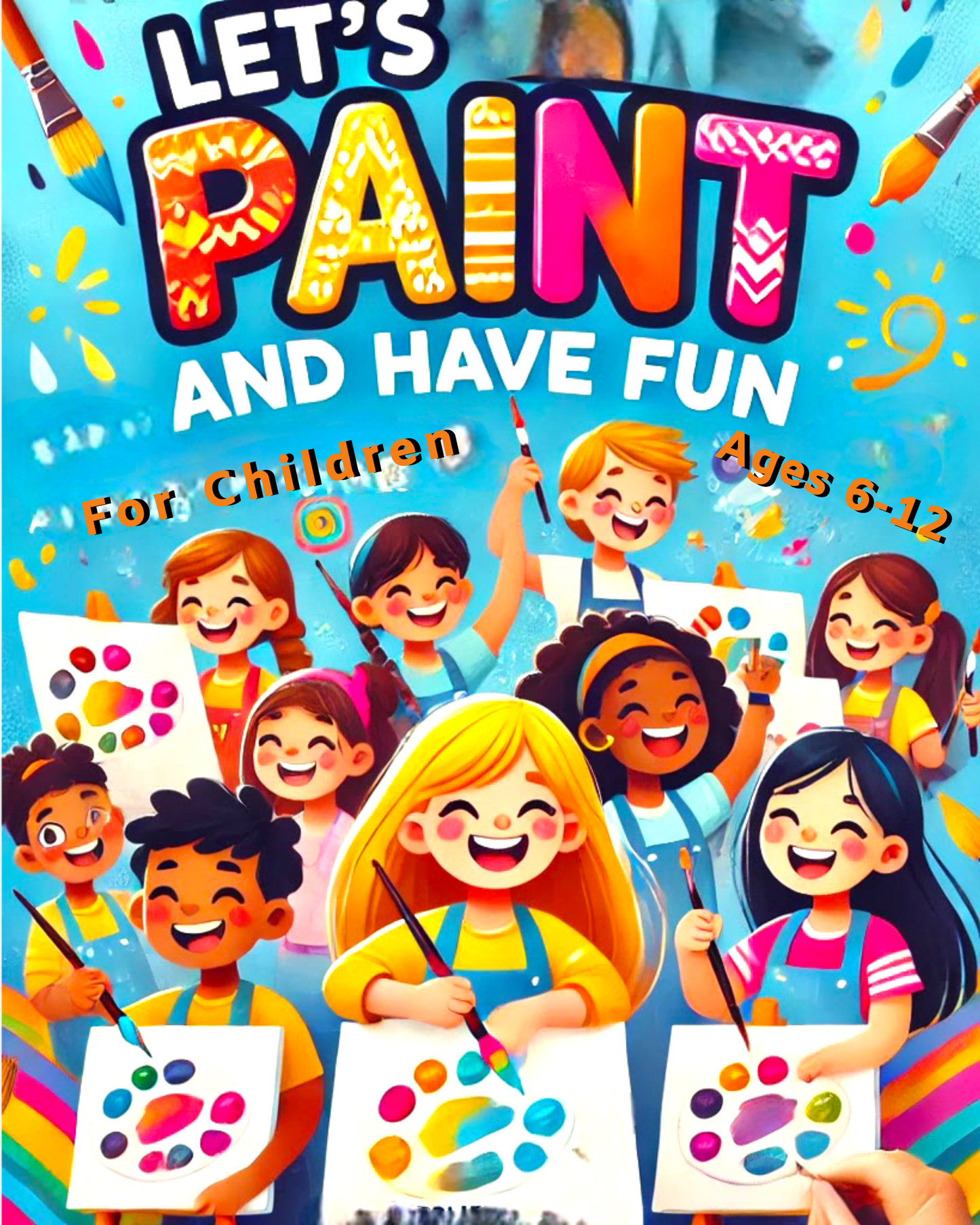 Lets Paint and Have Fun AGES 6-12
